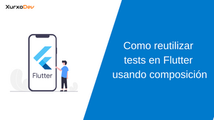 Como reutilizar tests en Flutter usando composición