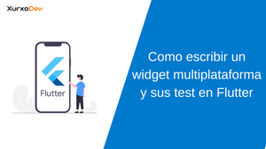 Como escribir un widget multi plataforma y sus test en Flutter