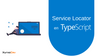 Inyección de Dependencias en TypeScript usando un Service Locator